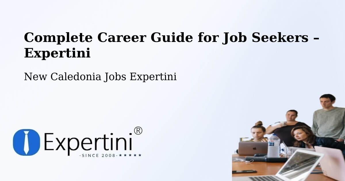 Career Guide for Job Seekers – Wenghé - Wenghé, New Caledonia Jobs Expertini