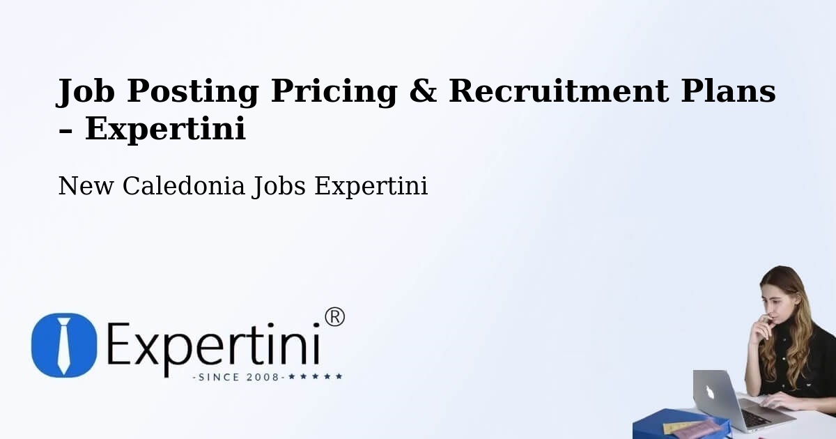 Job Posting Pricing & Recruitment Plans – Wenghé - Wenghé, New Caledonia Jobs Expertini